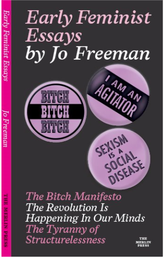 Early Feminist Essays&acirc;: The Bitch Manifesto, The Revolution Is Happening In Our Minds, and The Tyranny of Structurelessness